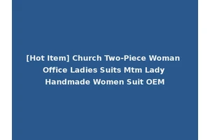 [Hot Item] Church Two-Piece Woman Office Ladies Suits Mtm Lady Handmade Women Suit OEM