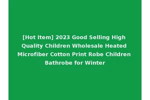 [Hot Item] 2023 Good Selling High Quality Children Wholesale Heated Microfiber Cotton Print Robe Children Bathrobe for Winter