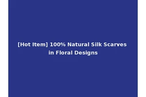 [Hot Item] 100% Natural Silk Scarves in Floral Designs