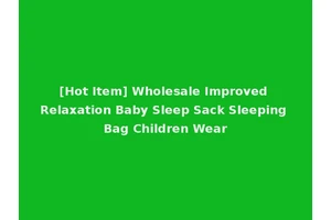 [Hot Item] Wholesale Improved Relaxation Baby Sleep Sack Sleeping Bag Children Wear