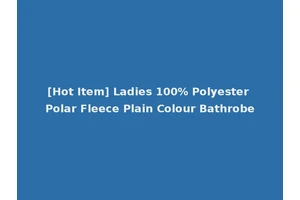 [Hot Item] Ladies 100% Polyester Polar Fleece Plain Colour Bathrobe