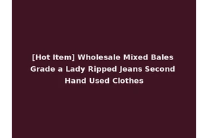 [Hot Item] Wholesale Mixed Bales Grade a Lady Ripped Jeans Second Hand Used Clothes