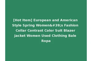 [Hot Item] European and American Style Spring Women's Fashion Collar Contrast Color Suit Blazer Jacket Women Used Clothing Bale Ropa