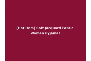 [Hot Item] Soft Jacquard Fabric Women Pyjamas