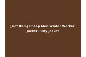 [Hot Item] Cheap Men Winter Worker Jacket Puffy Jacket