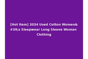 [Hot Item] 2024 Used Cotton Women's Sleepwear Long Sleeve Woman Clothing