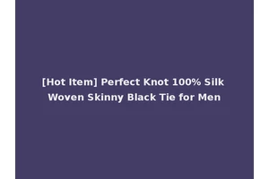[Hot Item] Perfect Knot 100% Silk Woven Skinny Black Tie for Men