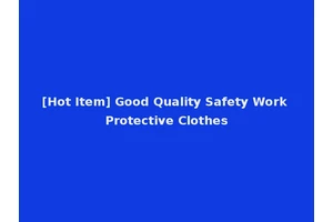 [Hot Item] Good Quality Safety Work Protective Clothes