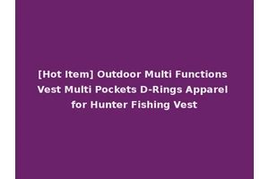 [Hot Item] Outdoor Multi Functions Vest Multi Pockets D-Rings Apparel for Hunter Fishing Vest