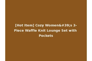 [Hot Item] Cozy Women's 3-Piece Waffle Knit Lounge Set with Pockets