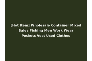 [Hot Item] Wholesale Container Mixed Bales Fishing Men Work Wear Pockets Vest Used Clothes