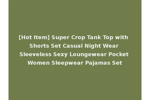 [Hot Item] Super Crop Tank Top with Shorts Set Casual Night Wear Sleeveless Sexy Loungewear Pocket Women Sleepwear Pajamas Set