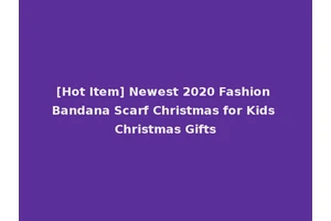 [Hot Item] Newest 2020 Fashion Bandana Scarf Christmas for Kids Christmas Gifts