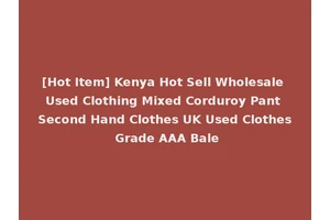 [Hot Item] Kenya Hot Sell Wholesale Used Clothing Mixed Corduroy Pant Second Hand Clothes UK Used Clothes Grade AAA Bale