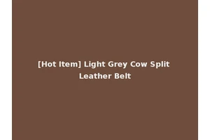 [Hot Item] Light Grey Cow Split Leather Belt