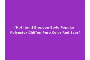 [Hot Item] Eropean Style Popular Polyester Chiffon Pure Color Red Scarf