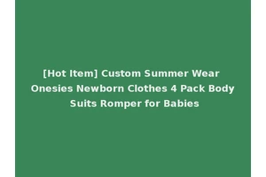 [Hot Item] Custom Summer Wear Onesies Newborn Clothes 4 Pack Body Suits Romper for Babies