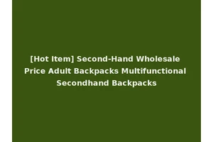 [Hot Item] Second-Hand Wholesale Price Adult Backpacks Multifunctional Secondhand Backpacks