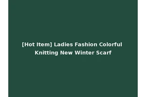 [Hot Item] Ladies Fashion Colorful Knitting New Winter Scarf