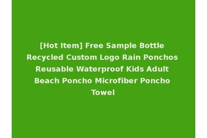 [Hot Item] Free Sample Bottle Recycled Custom Logo Rain Ponchos Reusable Waterproof Kids Adult Beach Poncho Microfiber Poncho Towel