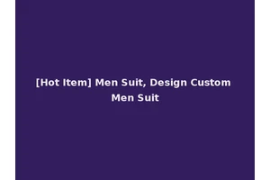[Hot Item] Men Suit, Design Custom Men Suit
