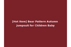[Hot Item] Bear Pattern Autumn Jumpsuit for Children Baby