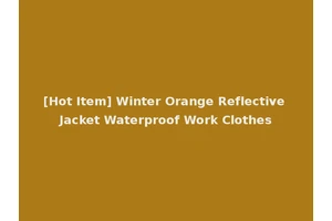 [Hot Item] Winter Orange Reflective Jacket Waterproof Work Clothes