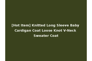 [Hot Item] Knitted Long Sleeve Baby Cardigan Coat Loose Knot V-Neck Sweater Coat