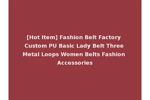 [Hot Item] Fashion Belt Factory Custom PU Basic Lady Belt Three Metal Loops Women Belts Fashion Accessories