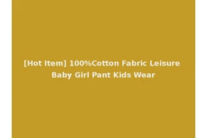 [Hot Item] 100%Cotton Fabric Leisure Baby Girl Pant Kids Wear