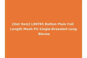 [Hot Item] L99765 Button Plain Full Length Mesh PU Single-Breasted Long Blouse