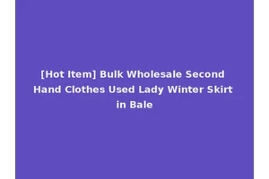 [Hot Item] Bulk Wholesale Second Hand Clothes Used Lady Winter Skirt in Bale