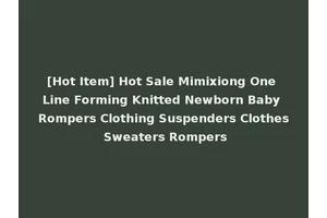 [Hot Item] Hot Sale Mimixiong One Line Forming Knitted Newborn Baby Rompers Clothing Suspenders Clothes Sweaters Rompers
