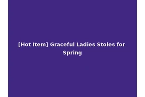 [Hot Item] Graceful Ladies Stoles for Spring