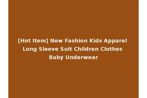 [Hot Item] New Fashion Kids Apparel Long Sleeve Suit Children Clothes Baby Underwear