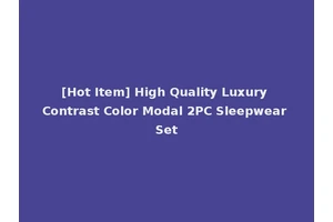 [Hot Item] High Quality Luxury Contrast Color Modal 2PC Sleepwear Set