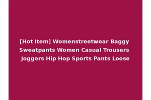 [Hot Item] Womenstreetwear Baggy Sweatpants Women Casual Trousers Joggers Hip Hop Sports Pants Loose