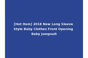 [Hot Item] 2018 New Long Sleeve Style Baby Clothes Front Opening Baby Jumpsuit