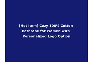 [Hot Item] Cozy 100% Cotton Bathrobe for Women with Personalized Logo Option