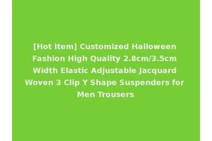 [Hot Item] Customized Halloween Fashion High Quality 2.8cm/3.5cm Width Elastic Adjustable Jacquard Woven 3 Clip Y Shape Suspenders for Men Trousers
