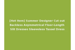 [Hot Item] Summer Designer Cut out Backless Asymmetrical Floor-Length Slit Dresses Sleeveless Tassel Dress
