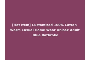 [Hot Item] Customized 100% Cotton Warm Casual Home Wear Unisex Adult Blue Bathrobe