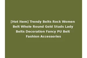 [Hot Item] Trendy Belts Rock Women Belt Whole Round Gold Studs Lady Belts Decoration Fancy PU Belt Fashion Accessories