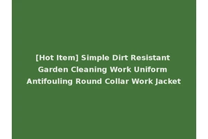 [Hot Item] Simple Dirt Resistant Garden Cleaning Work Uniform Antifouling Round Collar Work Jacket