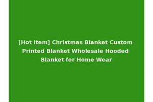 [Hot Item] Christmas Blanket Custom Printed Blanket Wholesale Hooded Blanket for Home Wear