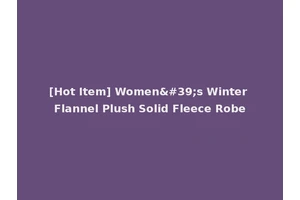 [Hot Item] Women's Winter Flannel Plush Solid Fleece Robe