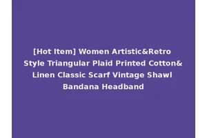 [Hot Item] Women Artistic&Retro Style Triangular Plaid Printed Cotton&Linen Classic Scarf Vintage Shawl Bandana Headband