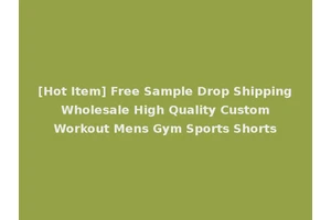 [Hot Item] Free Sample Drop Shipping Wholesale High Quality Custom Workout Mens Gym Sports Shorts