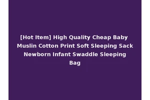 [Hot Item] High Quality Cheap Baby Muslin Cotton Print Soft Sleeping Sack Newborn Infant Swaddle Sleeping Bag