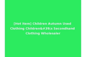 [Hot Item] Children Autumn Used Clothing Children's Secondhand Clothing Wholesaler